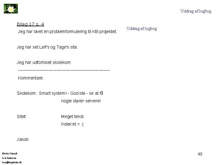 Uddrag af logbog Bilag 17 s. 4 Jeg har lavet en problemformulering til KB-projektet.