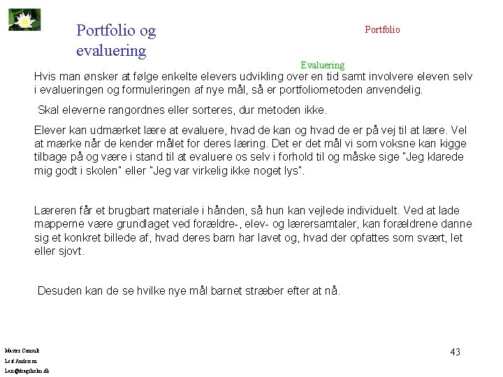 Portfolio og evaluering Portfolio Evaluering Hvis man ønsker at følge enkelte elevers udvikling over