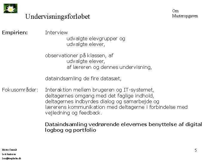 Undervisningsforløbet Empirien: Om Masteropgaven Interview udvalgte elevgrupper og udvalgte elever, observationer på klassen, af