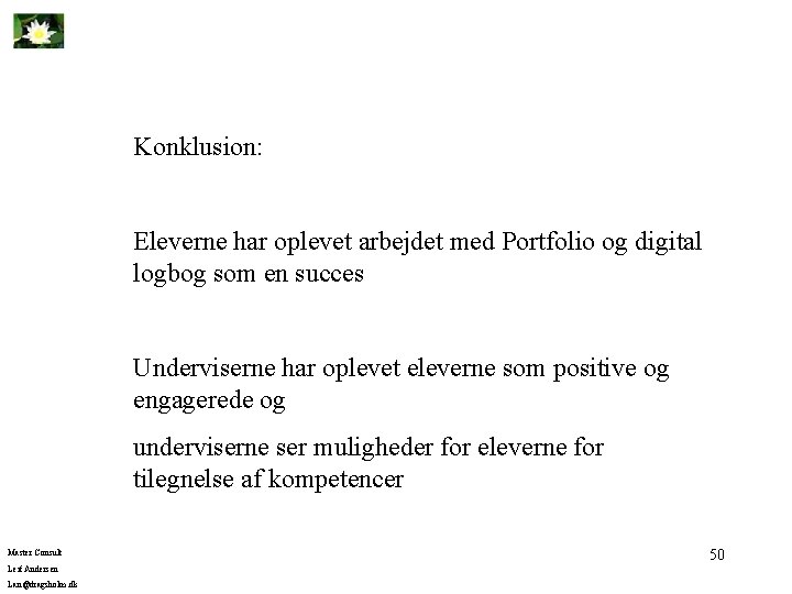Konklusion: Eleverne har oplevet arbejdet med Portfolio og digital logbog som en succes Underviserne