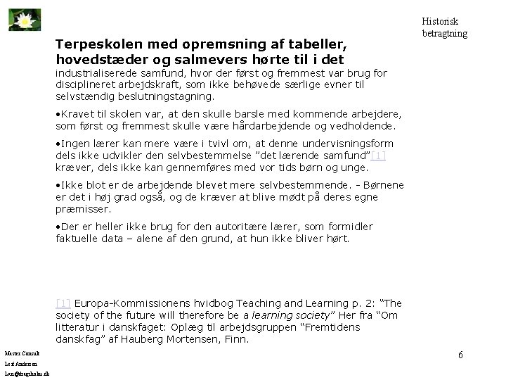 Terpeskolen med opremsning af tabeller, hovedstæder og salmevers hørte til i det Historisk betragtning