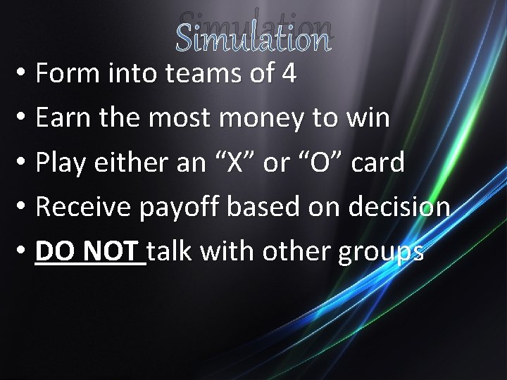 Simulation • Form into teams of 4 • Earn the most money to win