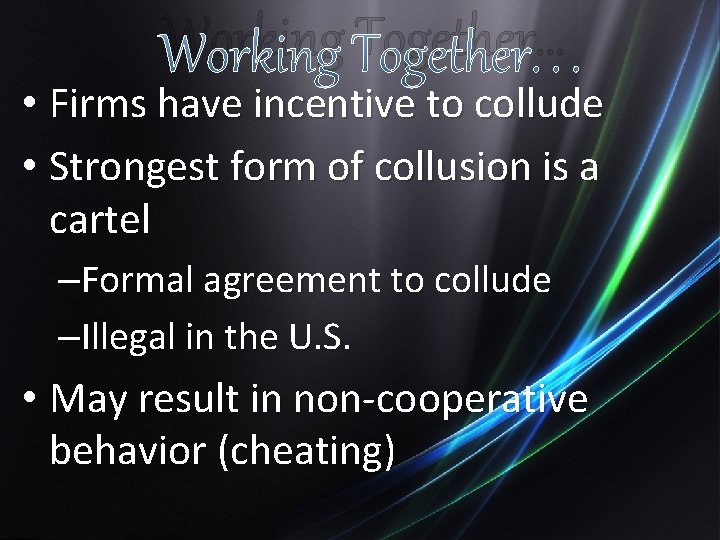 Working Together… • Firms have incentive to collude • Strongest form of collusion is
