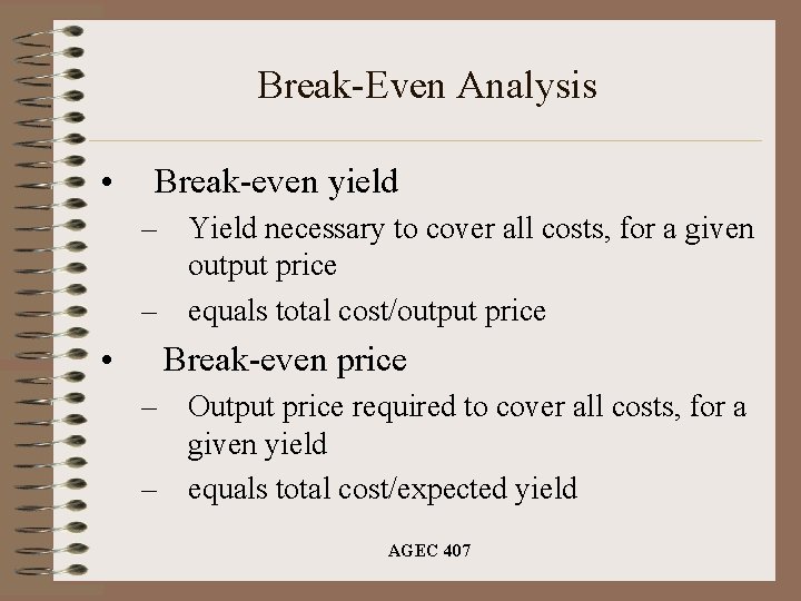 Break-Even Analysis • Break-even yield – Yield necessary to cover all costs, for a