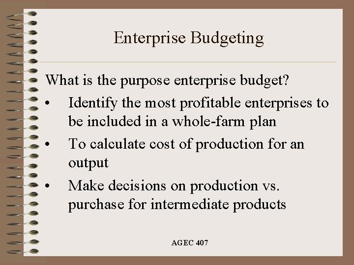 Enterprise Budgeting What is the purpose enterprise budget? • Identify the most profitable enterprises