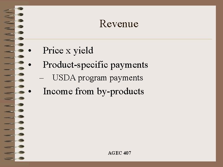 Revenue • • Price x yield Product-specific payments – USDA program payments • Income