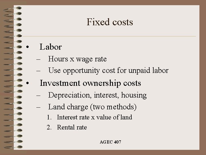 Fixed costs • Labor – Hours x wage rate – Use opportunity cost for