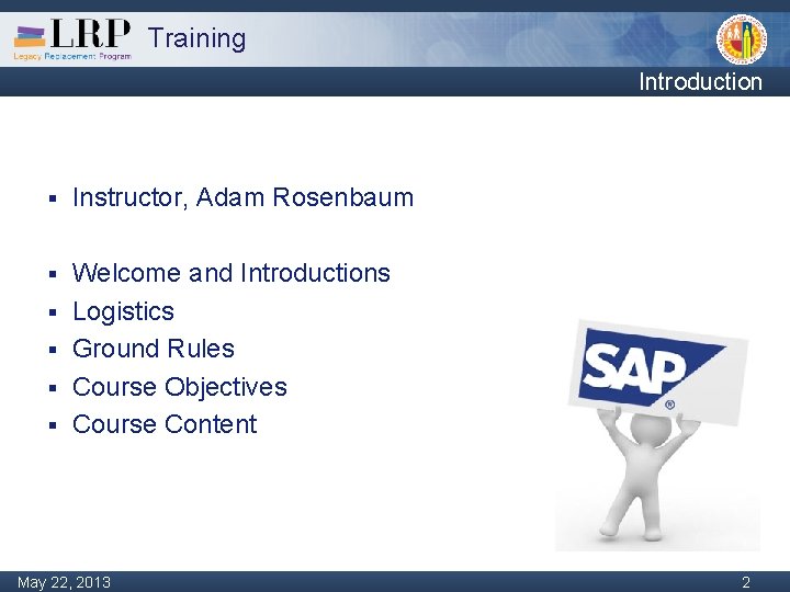 Training Introduction § Instructor, Adam Rosenbaum § Welcome and Introductions Logistics Ground Rules Course