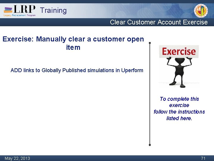 Training Clear Customer Account Exercise: Manually clear a customer open item ADD links to