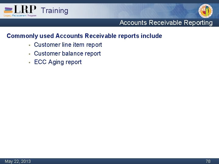 Training Accounts Receivable Reporting Commonly used Accounts Receivable reports include § Customer line item