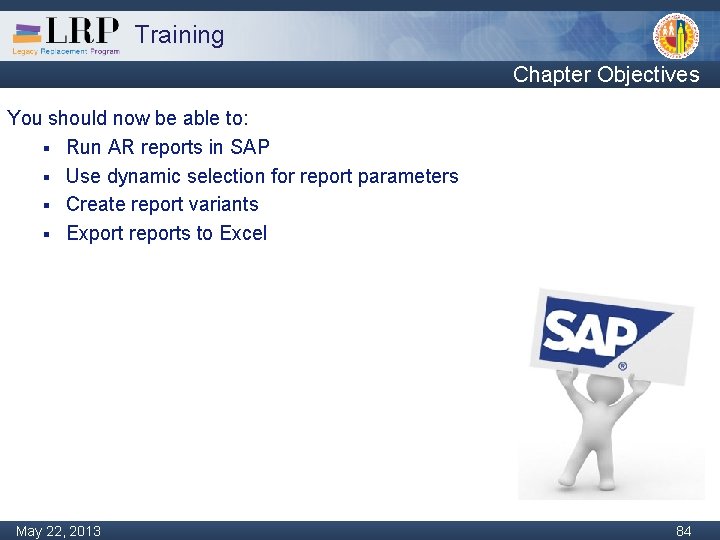 Training Chapter Objectives You should now be able to: § Run AR reports in