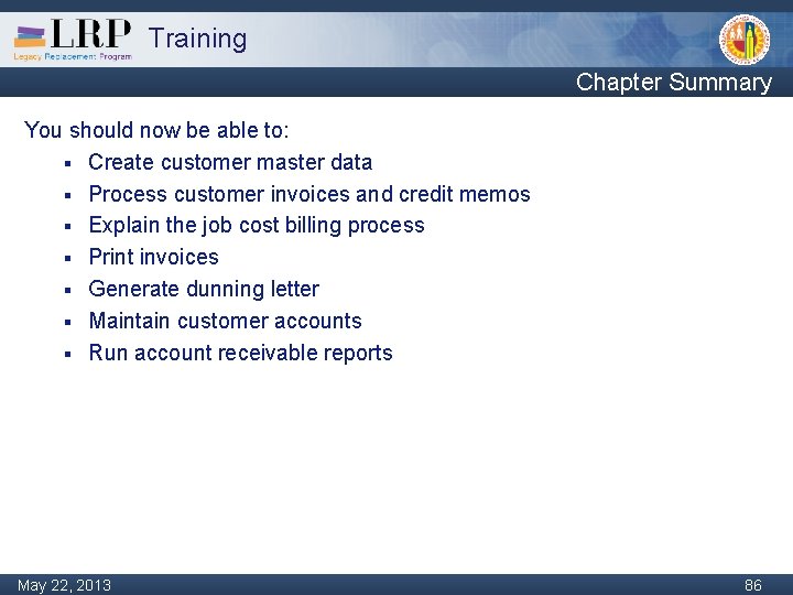 Training Chapter Summary You should now be able to: § Create customer master data