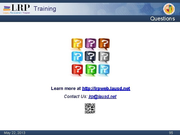 Training Questions Learn more at http: //lrpweb. lausd. net Contact Us: lrp@lausd. net Monday,