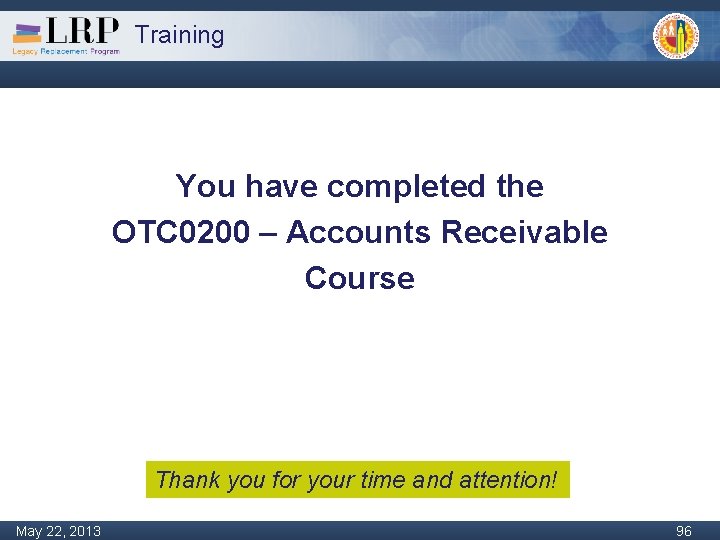 Training You have completed the OTC 0200 – Accounts Receivable Course Thank you for