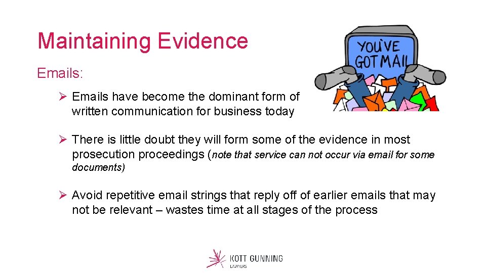 Maintaining Evidence Emails: Ø Emails have become the dominant form of written communication for