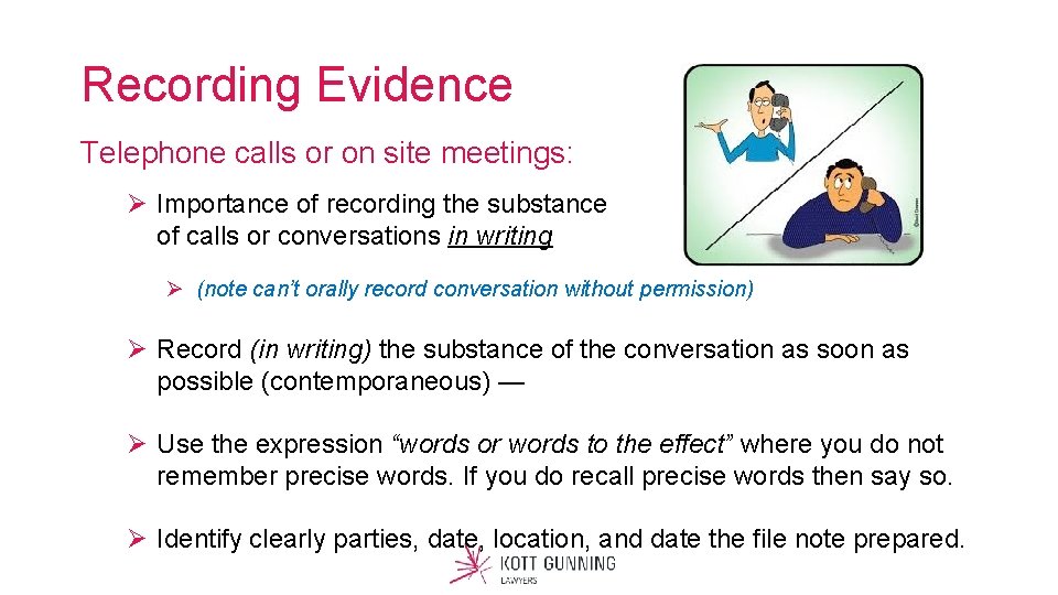 Recording Evidence Telephone calls or on site meetings: Ø Importance of recording the substance