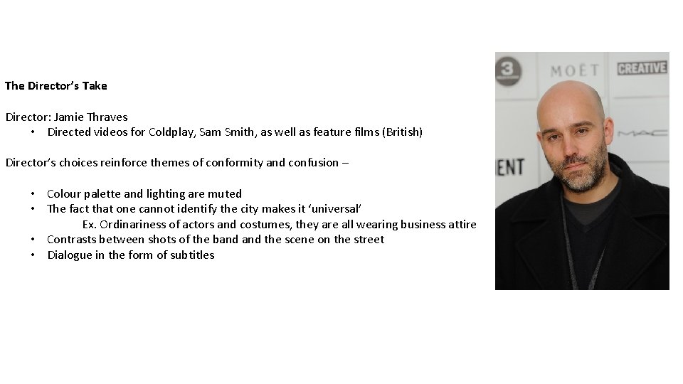 The Director’s Take Director: Jamie Thraves • Directed videos for Coldplay, Sam Smith, as