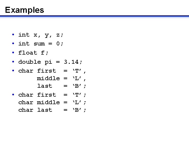 Examples • • • int x, y, z; int sum = 0; float f; Examples • • • int x, y, z; int sum = 0; float f;