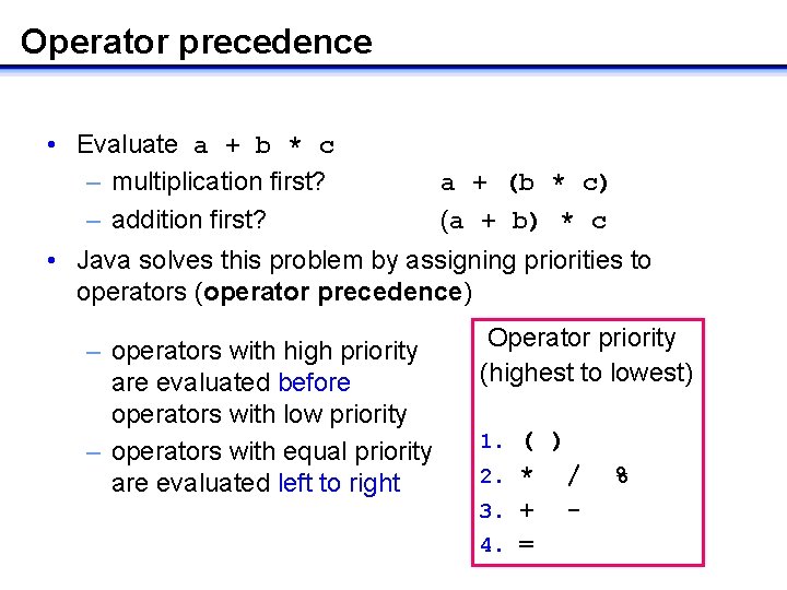 Operator precedence • Evaluate a + b * c – multiplication first? a + Operator precedence • Evaluate a + b * c – multiplication first? a +