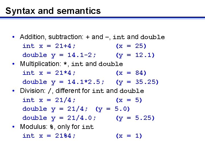 Syntax and semantics • Addition, subtraction: + and –, int and double int x Syntax and semantics • Addition, subtraction: + and –, int and double int x