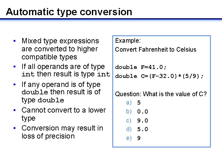 Automatic type conversion Example: • Mixed type expressions are converted to higher Convert Fahrenheit Automatic type conversion Example: • Mixed type expressions are converted to higher Convert Fahrenheit