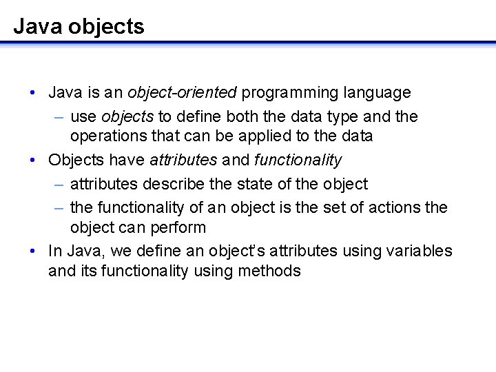 Java objects • Java is an object-oriented programming language – use objects to define Java objects • Java is an object-oriented programming language – use objects to define