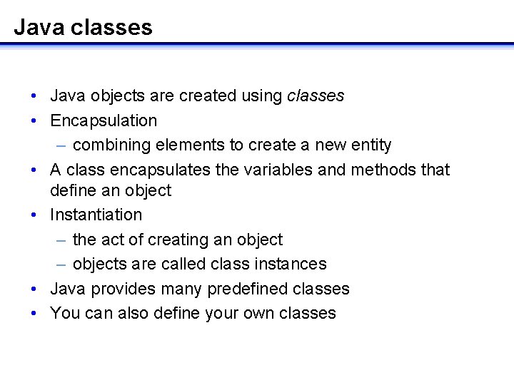 Java classes • Java objects are created using classes • Encapsulation – combining elements Java classes • Java objects are created using classes • Encapsulation – combining elements
