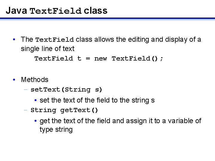 Java Text. Field class • The Text. Field class allows the editing and display Java Text. Field class • The Text. Field class allows the editing and display
