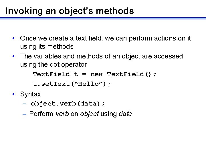 Invoking an object’s methods • Once we create a text field, we can perform Invoking an object’s methods • Once we create a text field, we can perform