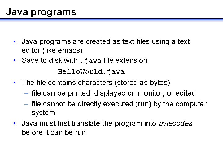 Java programs • Java programs are created as text files using a text editor Java programs • Java programs are created as text files using a text editor