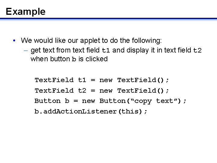 Example • We would like our applet to do the following: – get text Example • We would like our applet to do the following: – get text