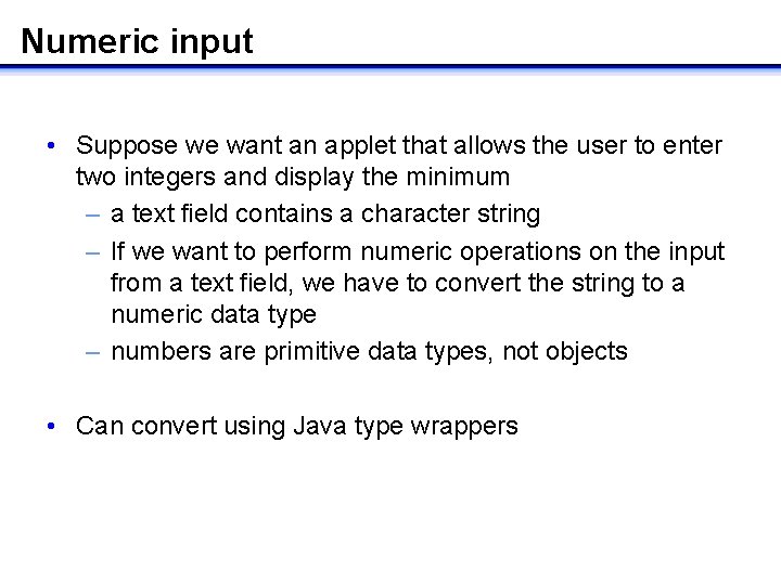 Numeric input • Suppose we want an applet that allows the user to enter Numeric input • Suppose we want an applet that allows the user to enter