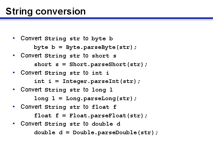 String conversion • Convert String str to byte b = Byte. parse. Byte(str); • String conversion • Convert String str to byte b = Byte. parse. Byte(str); •