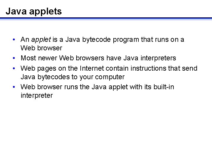 Java applets • An applet is a Java bytecode program that runs on a Java applets • An applet is a Java bytecode program that runs on a