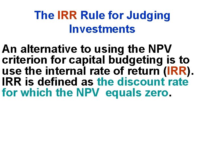 The IRR Rule for Judging Investments An alternative to using the NPV criterion for