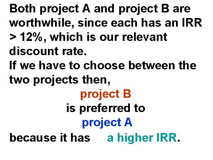 Both project A and project B are worthwhile, since each has an IRR >