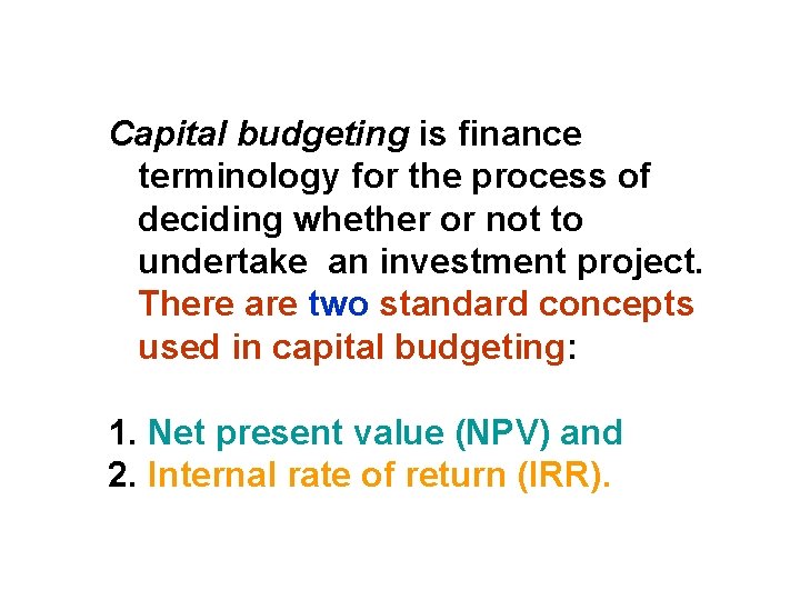 Capital budgeting is finance terminology for the process of deciding whether or not to