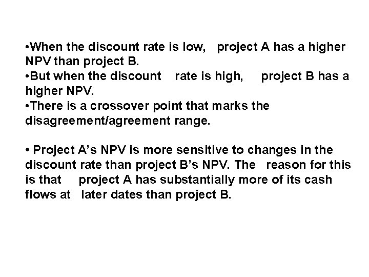  • When the discount rate is low, project A has a higher NPV