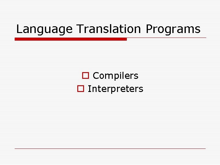 Language Translation Programs o Compilers o Interpreters Language Translation Programs o Compilers o Interpreters