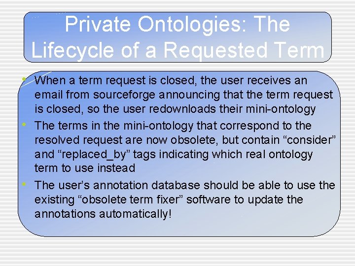 Private Ontologies: The Lifecycle of a Requested Term • When a term request is