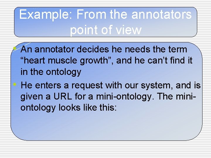 Example: From the annotators point of view • An annotator decides he needs the