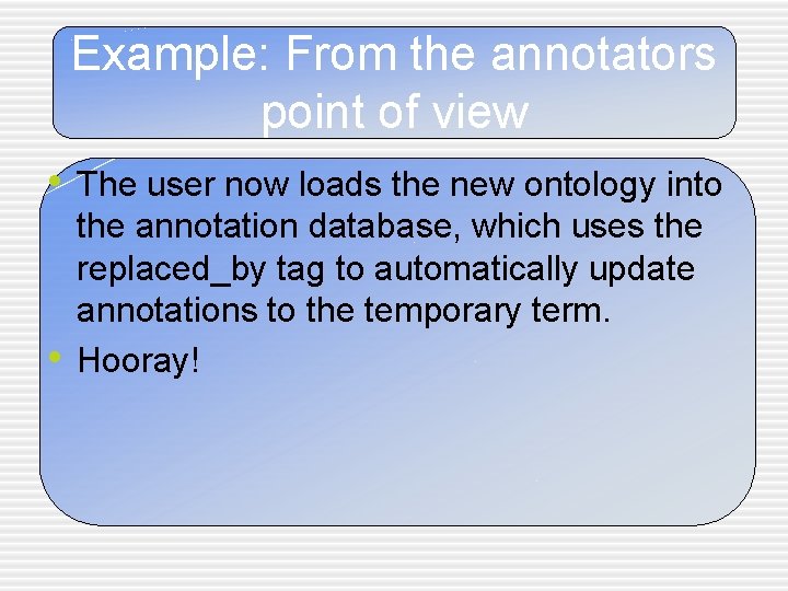 Example: From the annotators point of view • The user now loads the new