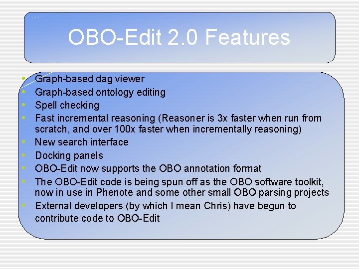 OBO-Edit 2. 0 Features • • • Graph-based dag viewer Graph-based ontology editing Spell