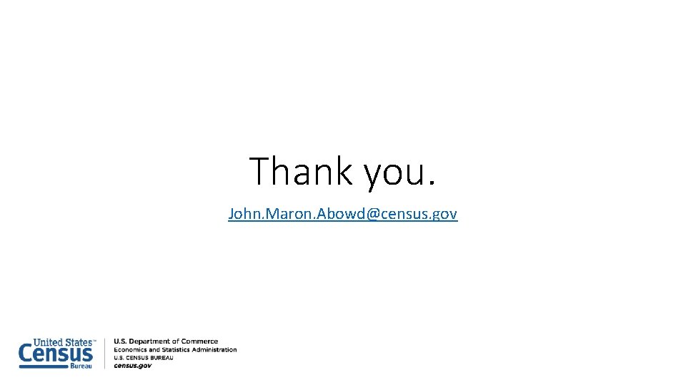 Thank you. John. Maron. Abowd@census. gov 