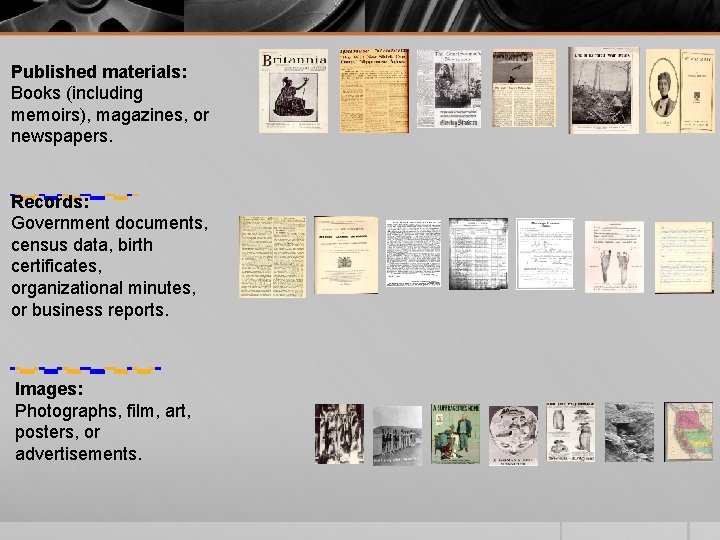 Published materials: Books (including memoirs), magazines, or newspapers. Records: Government documents, census data, birth