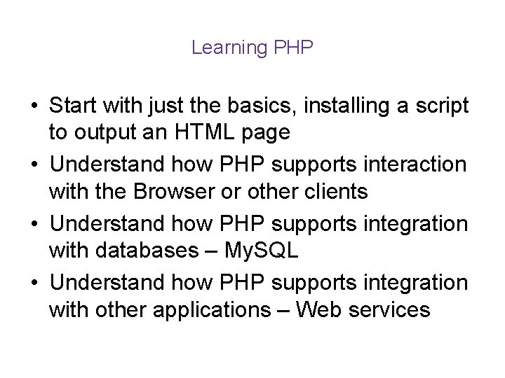 Learning PHP • Start with just the basics, installing a script to output an