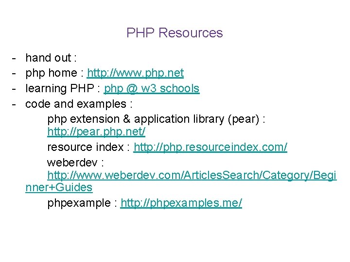 PHP Resources - hand out : php home : http: //www. php. net learning