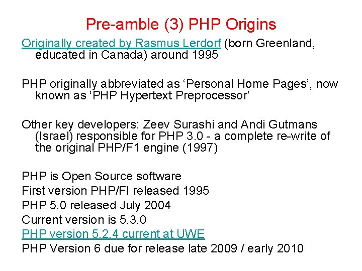 Pre-amble (3) PHP Origins Originally created by Rasmus Lerdorf (born Greenland, educated in Canada)