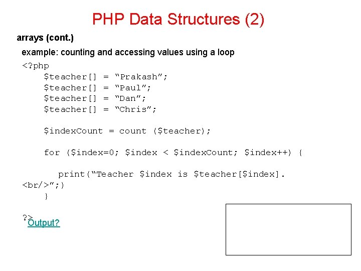 PHP Data Structures (2) arrays (cont. ) example: counting and accessing values using a