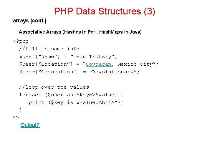 PHP Data Structures (3) arrays (cont. ) Associative Arrays (Hashes in Perl, Hash. Maps